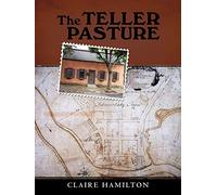 The Teller Pasture: An Investigation of a Place, People, and Events That Changed the Dutch Colonial Village of Schenectady