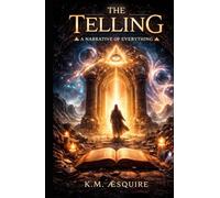 The Telling: A Narrative of Everything