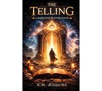 The Telling: A Narrative of Everything