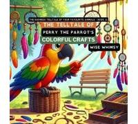 The Telltale Of Perry The Parrot's Colorful Crafts (The Business Telltale Of Your Favourite Animals)