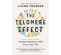 The Telomere Effect: A Revolutionary Approach to Living Younger, Healthier, Longer