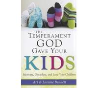 The Temperament God Gave Your Kids: Motivate, Discipline, and Love Your Children