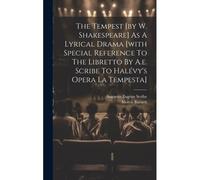 The Tempest [By W. Shakespeare] As A Lyrical Drama [With Special Reference To The Libretto By A.E. Scribe To Halévy's Opera La Tempesta]