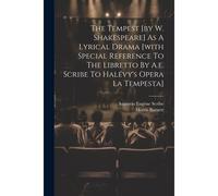The Tempest [By W. Shakespeare] As A Lyrical Drama [With Special Reference To The Libretto By A.E. Scribe To Halévy's Opera La Tempesta]