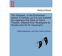 The Tempest, Or The Enchanted Island. A Comedy, As It Is Now Actedat His Highness The Duke Of York's Theatre. (Altered From Shakspere By Dryden And Sir W. Davenant.)