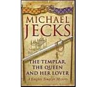 The Templar, The Queen And Her Lover: A Knights Templar Mystery