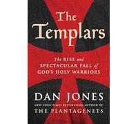 The Templars: The Rise and Spectacular Fall of God's Holy Warriors