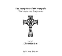 THE TEMPLATE OF THE GOSPOLS: THE KEY TO THE SCRIPTURES