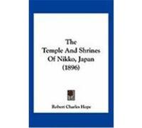 The Temple and Shrines of Nikko, Japan (1896) Hope, Robert Charles (Auteur)