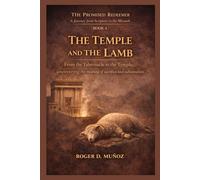 THE TEMPLE AND THE LAMB: From the Tabernacle to the Temple, uncovering the meaning of sacrifice and substitution