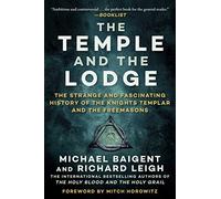 The Temple and the Lodge: The Strange and Fascinating History of the Knights Templar and the Freemasons
