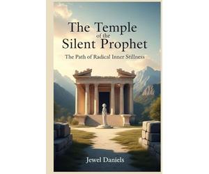 The Temple of the Silent Prophet: The Path of Radical Inner Stillness