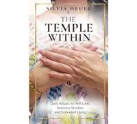 The Temple Within: Daily Rituals for Self-Love, Feminine Wisdom and Embodied Living