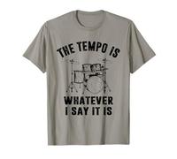 The Tempo is Whatever I Say It is - Drummer T-Shirt