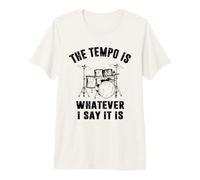 The Tempo is Whatever I Say It is - Drummer T-Shirt Haut de Gamme