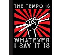 The Tempo Is Whatever I Say It Is Notebook: Drummers & Drumming Notebook Journal Diary Planner Gift For Female Rock Music Band ... Perfect Gift Idea For Birthday & Christmas