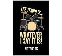 The Tempo Is... Whatever I Say It Is! Notebook: Geschenkidee Für Schlagzeug Spieler - Notizbuch Mit 110 Linierten Seiten - Format 6x9 Din A5 - Soft Co