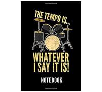 The Tempo Is... Whatever I Say It Is! Notebook: Geschenkidee Für Schlagzeug Spieler - Notizbuch Mit 110 Linierten Seiten - Format 6x9 Din A5 - Soft Co