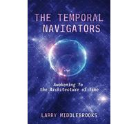The Temporal Navigators Awakening To the Architecture of Time - Larry Middlebrooks - BookBaby - ebook (ePub) - Livre