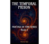 The Temporal Prison: A Spiral Sci-Fi Odyssey Through Time, Betrayal, and Cosmic Liberation