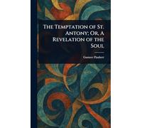 The Temptation of St. Antony; Or, A Revelation of the Soul