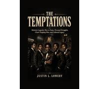 THE TEMPTATIONS: Motown Legends, Rise to Fame, Personal Struggles,Chart-Topping Hits, and Cultural Legacy