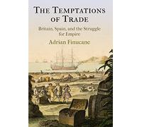 The Temptations of Trade: Britain, Spain, and the Struggle for Empire