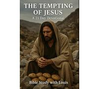 The Tempting of Jesus: A 21-Day Devotional to Overcome Temptation and Build a Stronger Faith