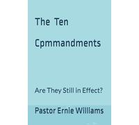 THE TEN COMMANDMENTS: Are They Still in Effect?