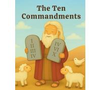 The Ten Commandments: Learn About Moses and God’s Rules Through a Fun and Engaging Story