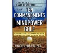 The Ten Commandments of Mindpower Golf NoNonsense Strategies for Mastering Your Mental Game by Robert Winters Robert Winters (Auteur)