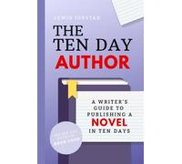 The Ten Day Author: A Writer's Guide to Publishing a Novel in Ten Days