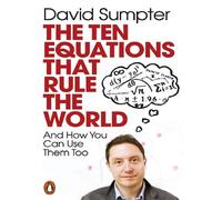 The Ten Equations that Rule the World And How You Can Use Them Too - David Sumpter - Penguin Group - Poche - Guide
