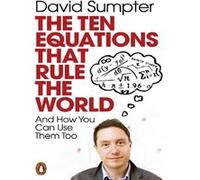 The Ten Equations that Rule the World David Sumpter (Auteur)