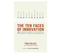 The Ten Faces of Innovation: IDEO's Strategies for Beating the Devil's Advocate and Driving Creativity Throughout Your Organization by Tom Kelley Jonathan Littman(2005-10-18)