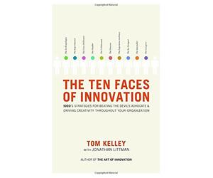 The Ten Faces of Innovation: IDEO's Strategies for Beating the Devil's Advocate and Driving Creativity Throughout Your Organization by Tom Kelley Jonathan Littman(2005-10-18)