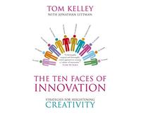 The Ten Faces of Innovation: Strategies for Heightening Creativity-