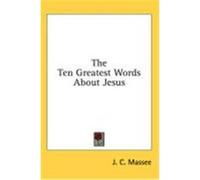 The Ten Greatest Words about Jesus Massee, J. C. (Auteur)