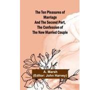 The Ten Pleasures Of Marriage And The Second Part, The Confession Of The New Married Couple