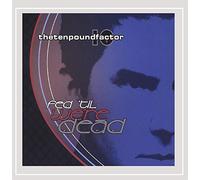 The Ten Pound Factor - Fed 'Til We're Dead