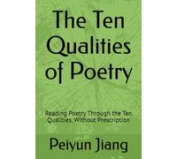 The Ten Qualities of Poetry: Reading Poetry Through the Ten Qualities, Without Prescription