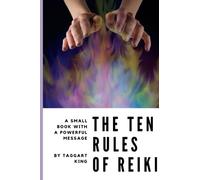 The Ten Rules Of Reiki: A Small Book With A Powerful Message