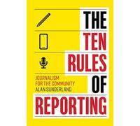 The Ten Rules of Reporting: Journalism for the Community