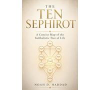The Ten Sephirot: A Concise Map of the Kabbalistic Tree of Life: Sefirot | Sephirot | Sephiroth | סְפִירוֹת