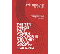 THE TEN THINGS THAT WOMEN LOOK FOR IN MEN THEY WOULD WANT TO LIVE WITH: Building Bridges to Lasting Love Across Cultures