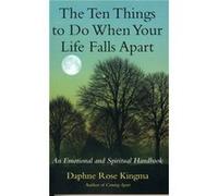 The Ten Things to Do When Your Life Falls Apart An Emotional and Spiritual Handbook by Daphne Rose Kingma Daphne R. Kingma (Auteur)