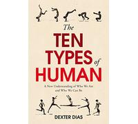 The Ten Types of Human: A New Understanding of Who We Are, and Who We Can Be
