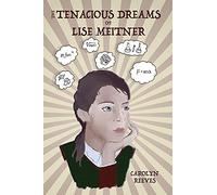 The Tenacious Dreams Of Lise Meitner