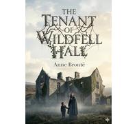 The Tenant of Wildfell Hall: by Anne Brontë