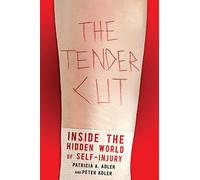 The Tender Cut: Inside the Hidden World of Self-Injury